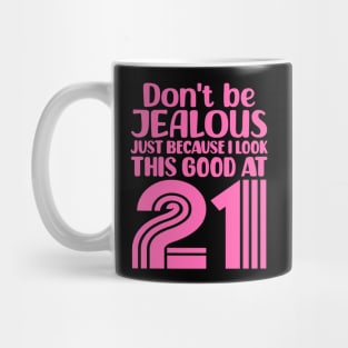 Don't Be Jealous Just Because I look This Good At 21 Mug